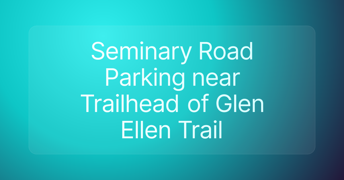 Seminary Road Parking near Trailhead of Glen Ellen Trail