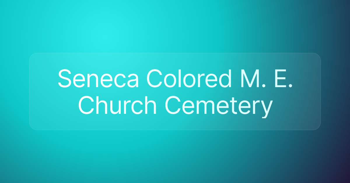 Seneca Colored M. E. Church Cemetery
