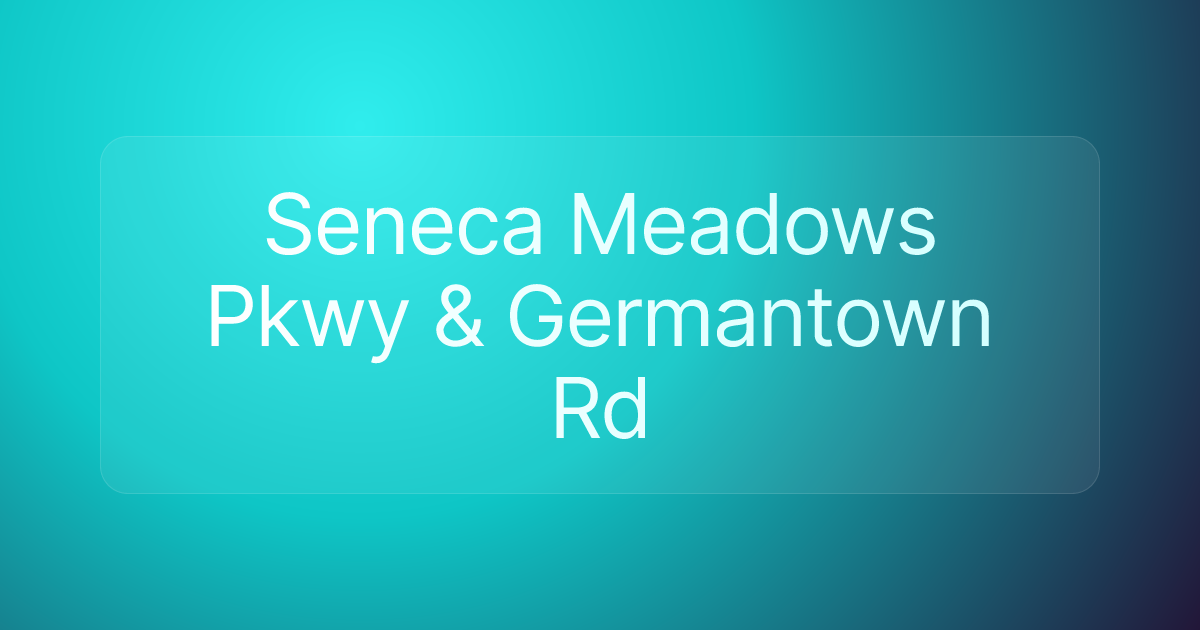 Seneca Meadows Pkwy & Germantown Rd