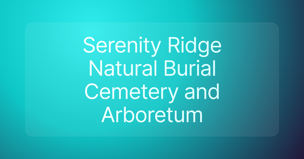 Serenity Ridge Natural Burial Cemetery and Arboretum