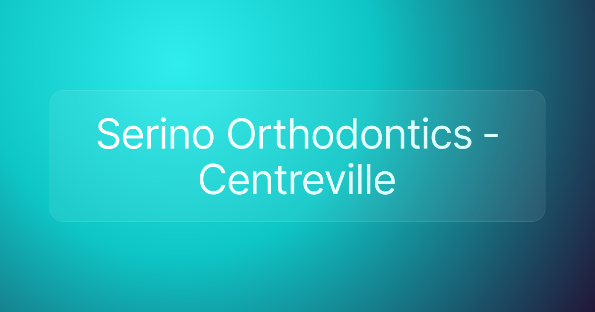 Serino Orthodontics - Centreville
