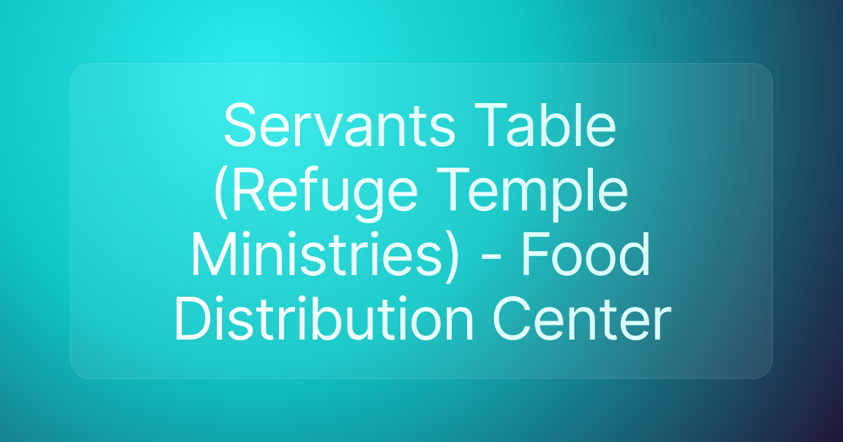 Servants Table (Refuge Temple Ministries) - Food Distribution Center