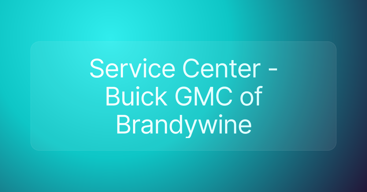 Service Center - Buick GMC of Brandywine