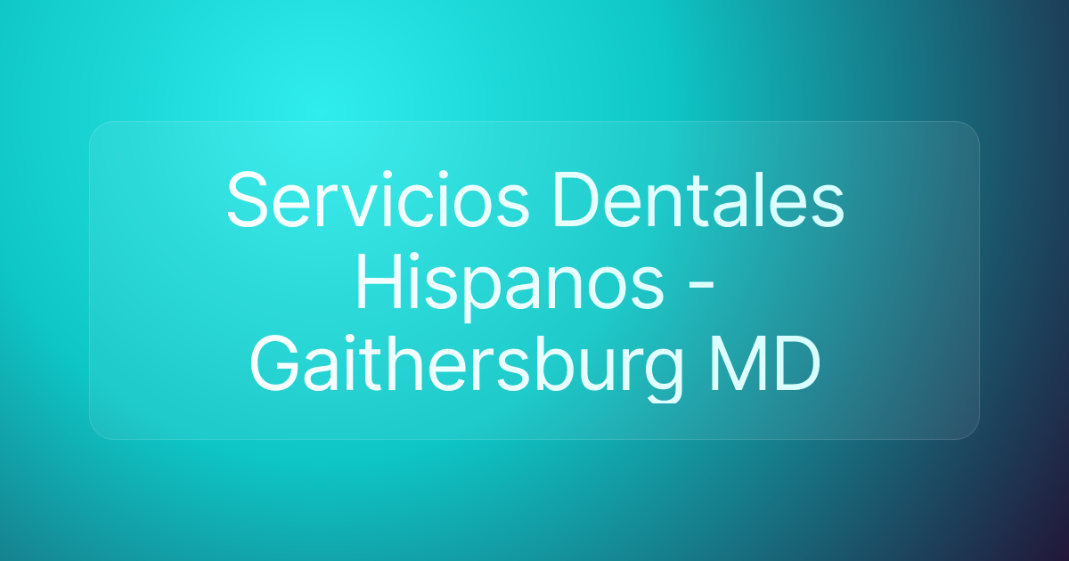 Servicios Dentales Hispanos - Gaithersburg MD