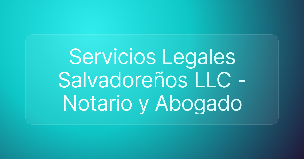 Servicios Legales Salvadoreños LLC - Notario y Abogado