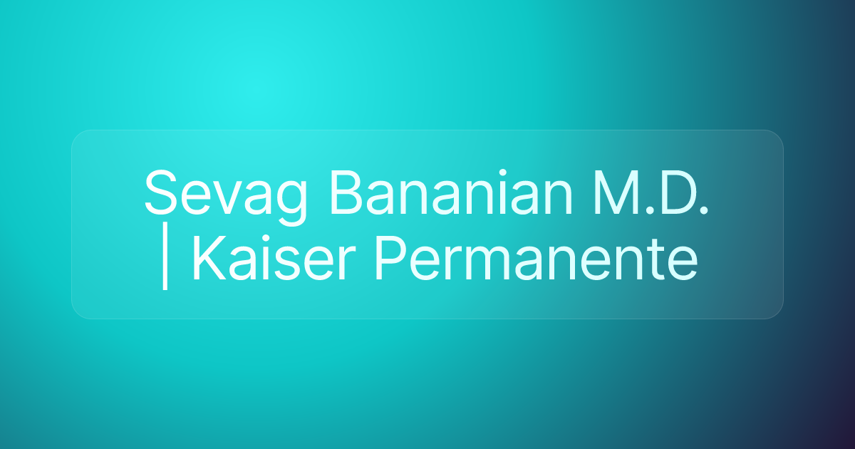 Sevag Bananian M.D. | Kaiser Permanente