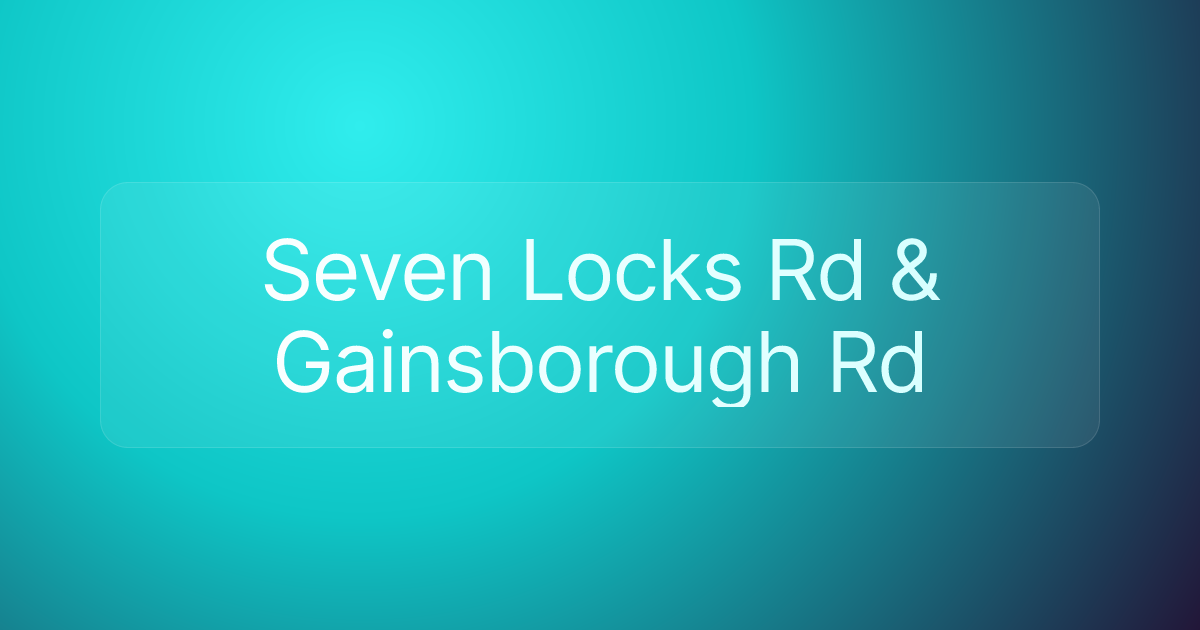 Seven Locks Rd & Gainsborough Rd