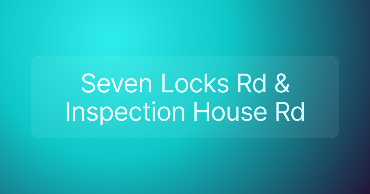 Seven Locks Rd & Inspection House Rd