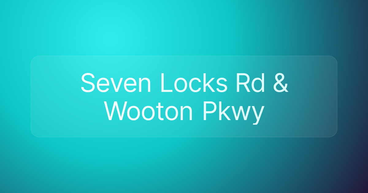 Seven Locks Rd & Wooton Pkwy