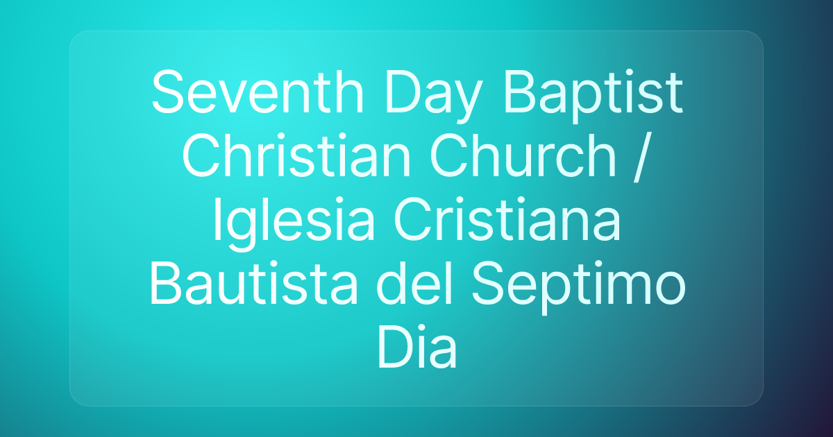 Seventh Day Baptist Christian Church / Iglesia Cristiana Bautista del Septimo Dia