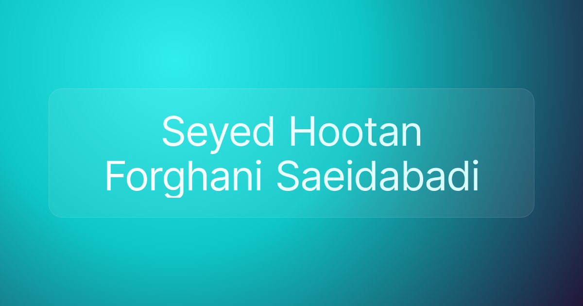 Seyed Hootan Forghani Saeidabadi