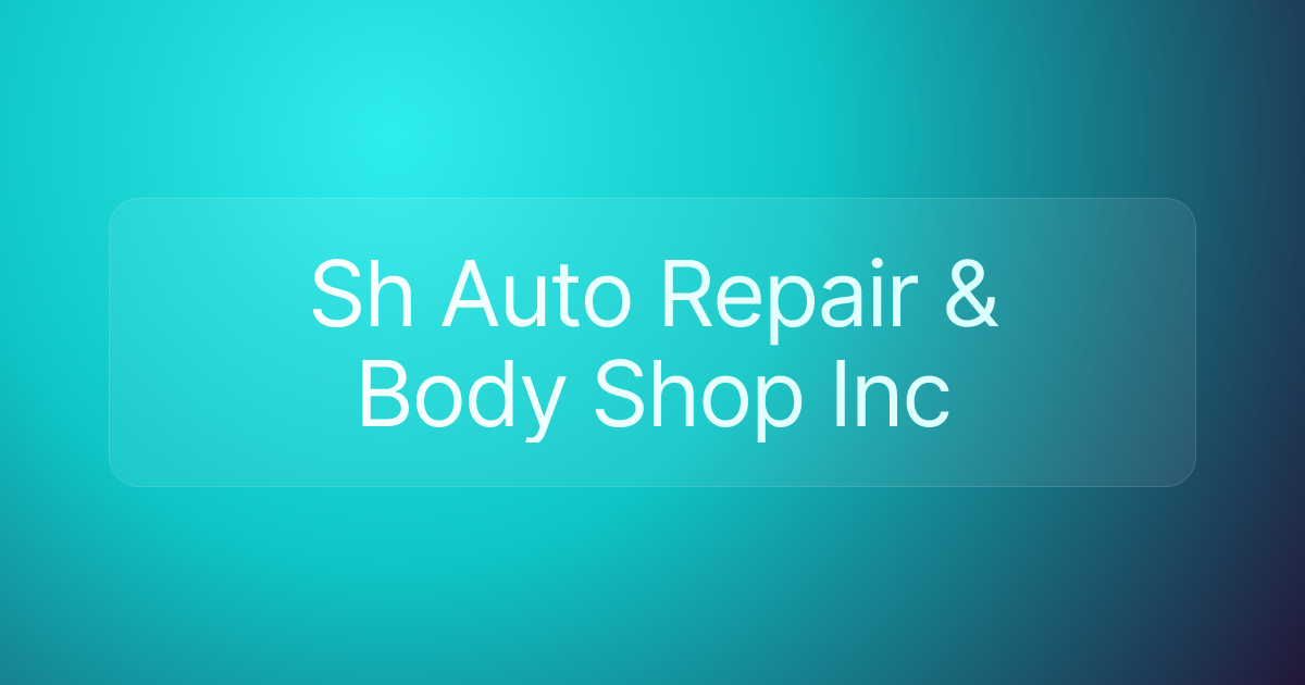 Sh Auto Repair & Body Shop Inc