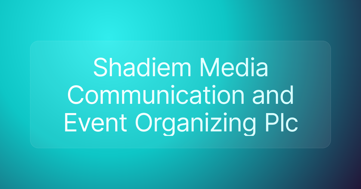 Shadiem Media Communication and Event Organizing Plc