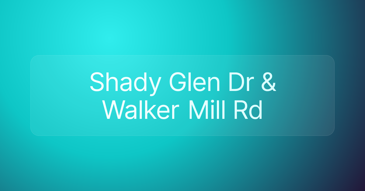 Shady Glen Dr & Walker Mill Rd