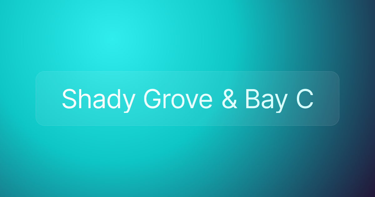 Shady Grove & Bay C