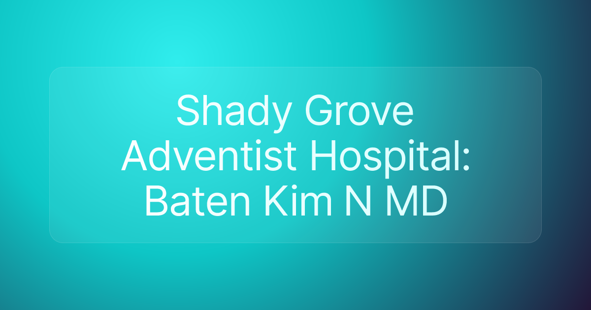 Shady Grove Adventist Hospital: Baten Kim N MD