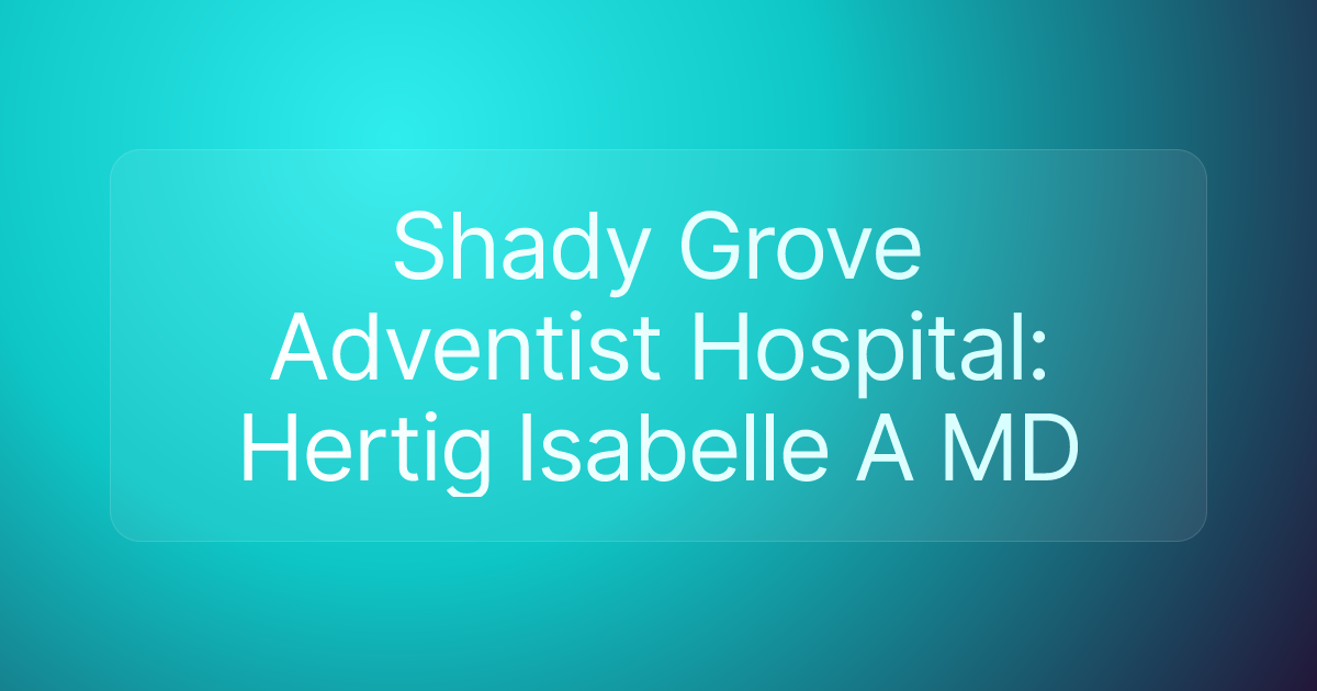 Shady Grove Adventist Hospital: Hertig Isabelle A MD