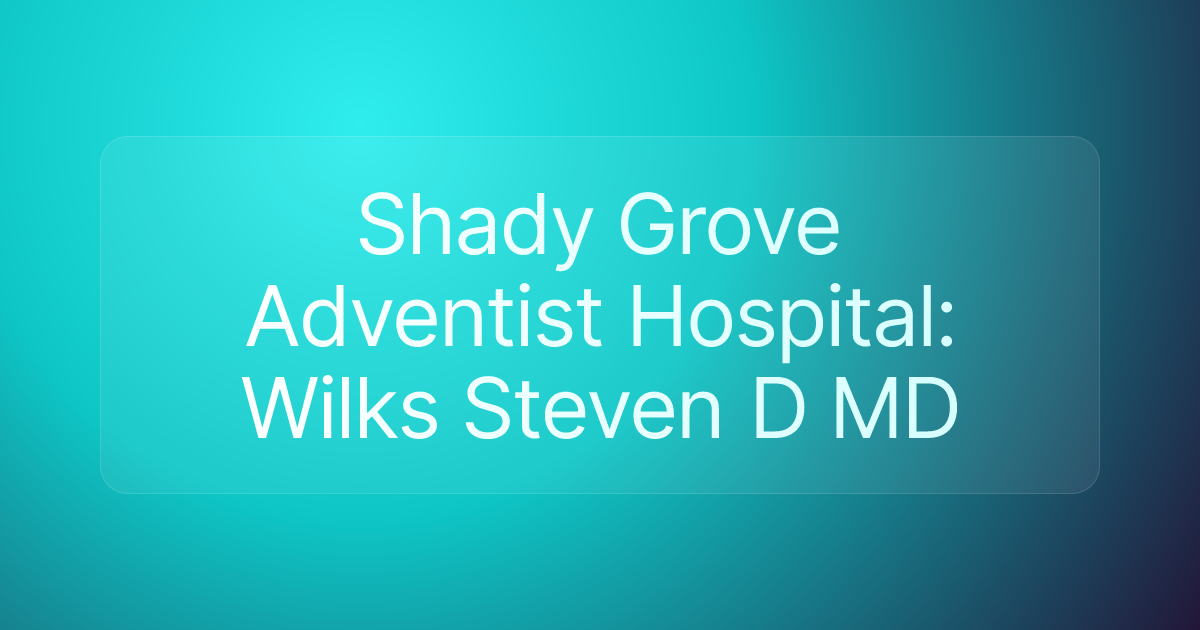 Shady Grove Adventist Hospital: Wilks Steven D MD