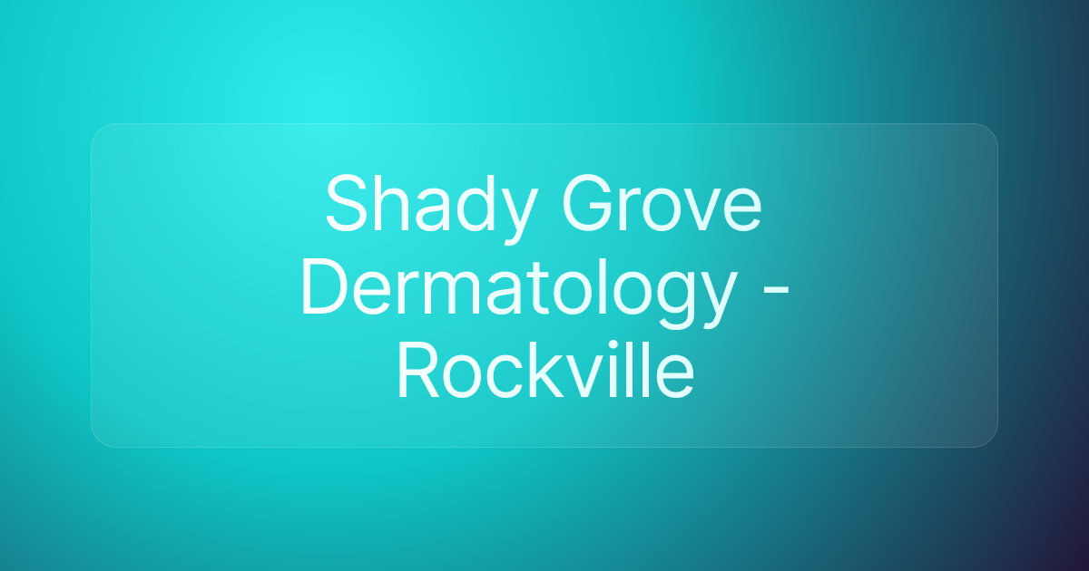 Shady Grove Dermatology - Rockville