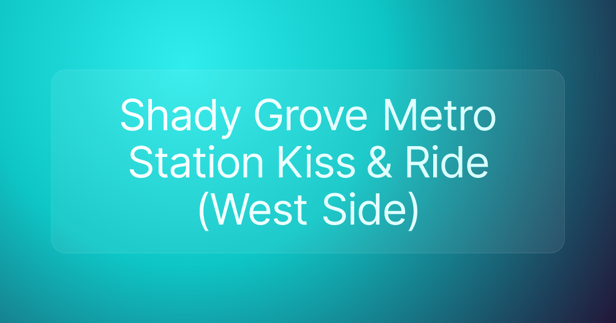 Shady Grove Metro Station Kiss & Ride (West Side)