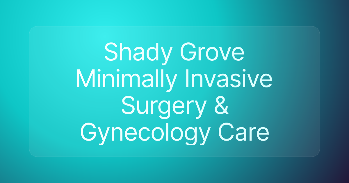 Shady Grove Minimally Invasive Surgery & Gynecology Care