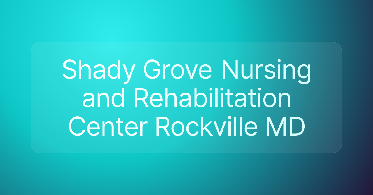 Shady Grove Nursing and Rehabilitation Center Rockville MD