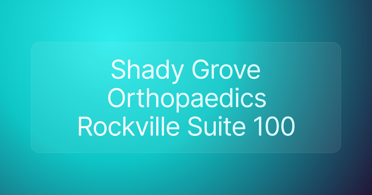 Shady Grove Orthopaedics Rockville Suite 100
