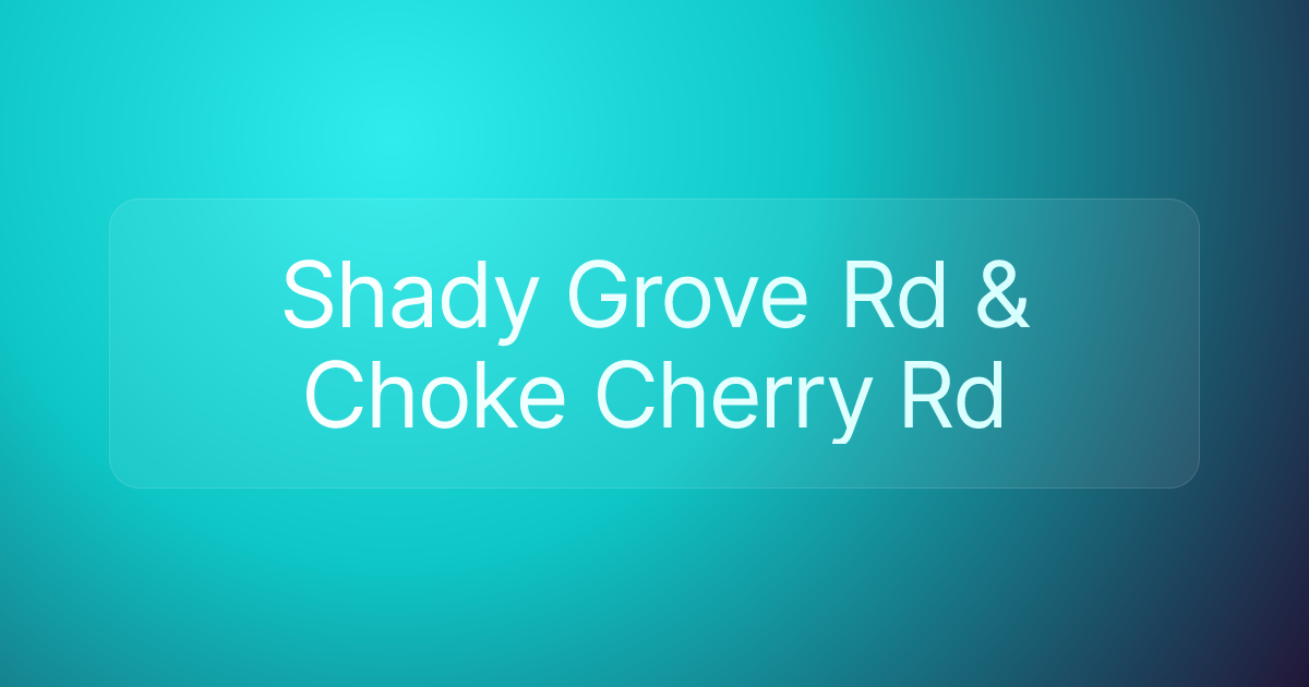 Shady Grove Rd & Choke Cherry Rd