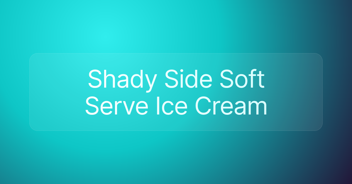 Shady Side Soft Serve Ice Cream