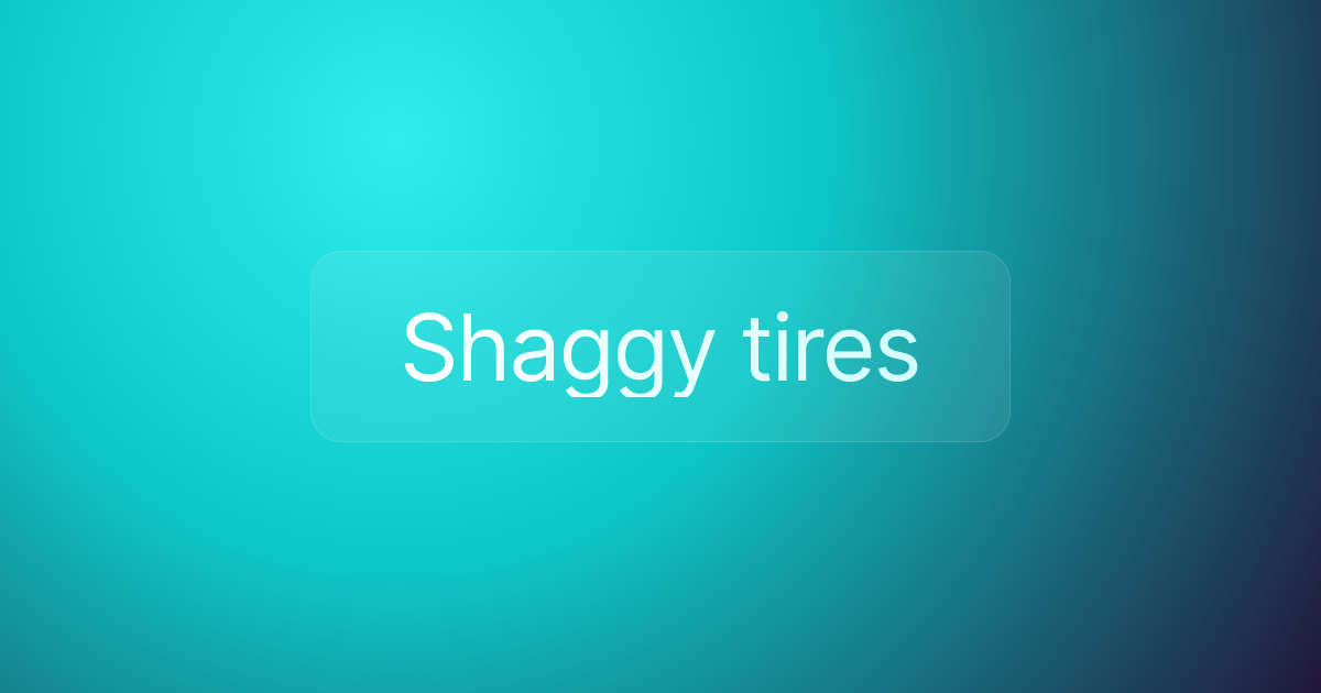 Shaggy tires