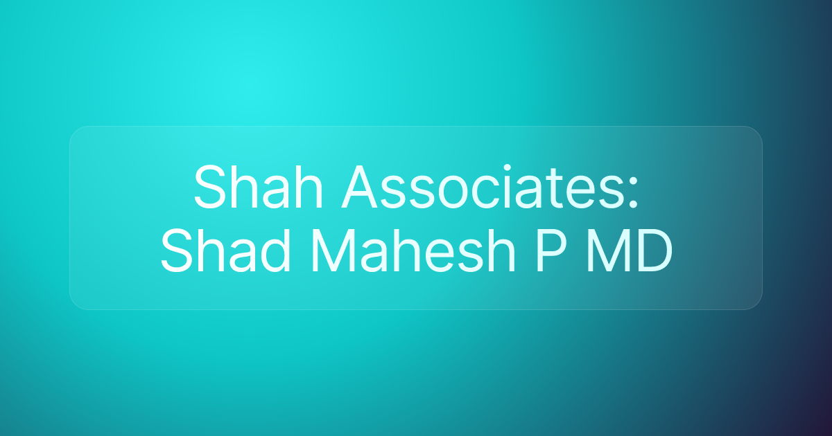 Shah Associates: Shad Mahesh P MD