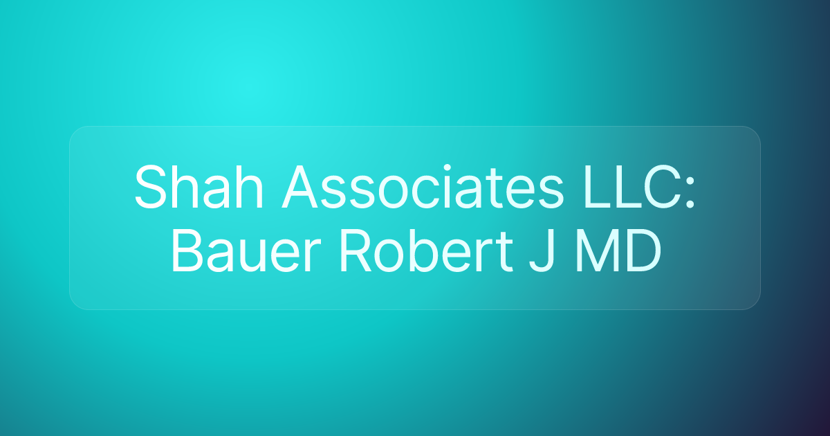 Shah Associates LLC: Bauer Robert J MD