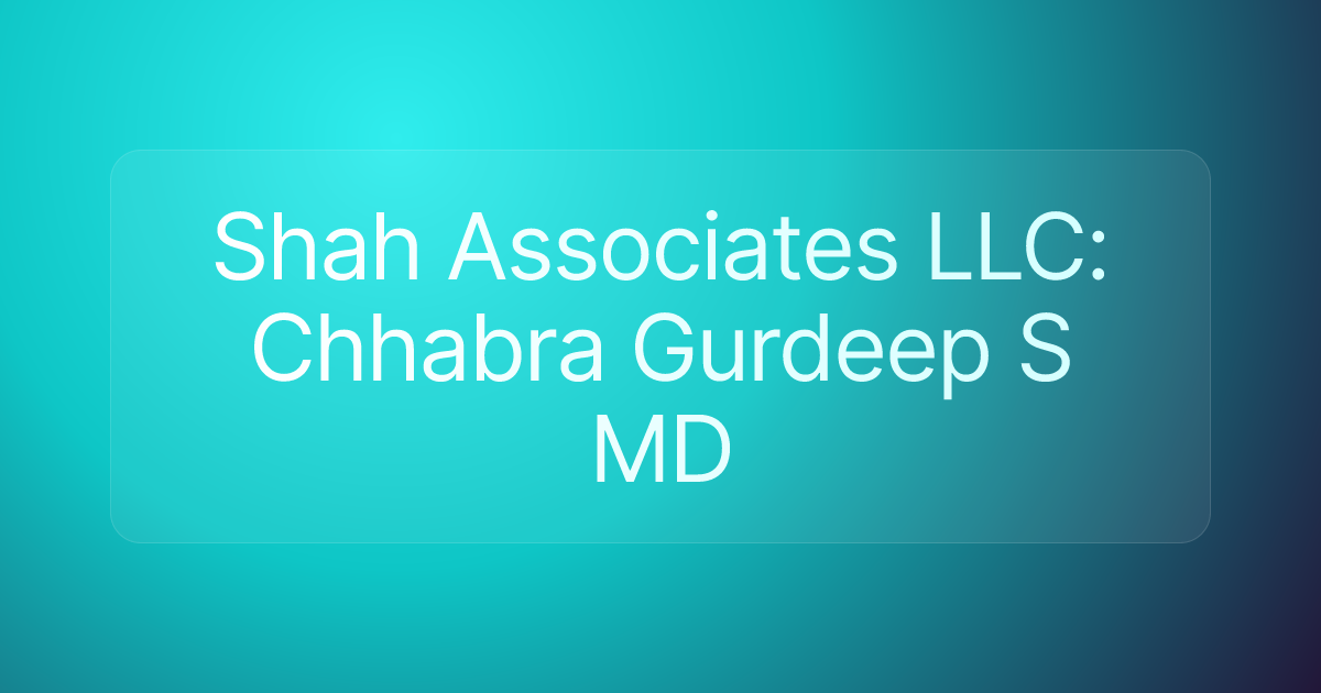 Shah Associates LLC: Chhabra Gurdeep S MD