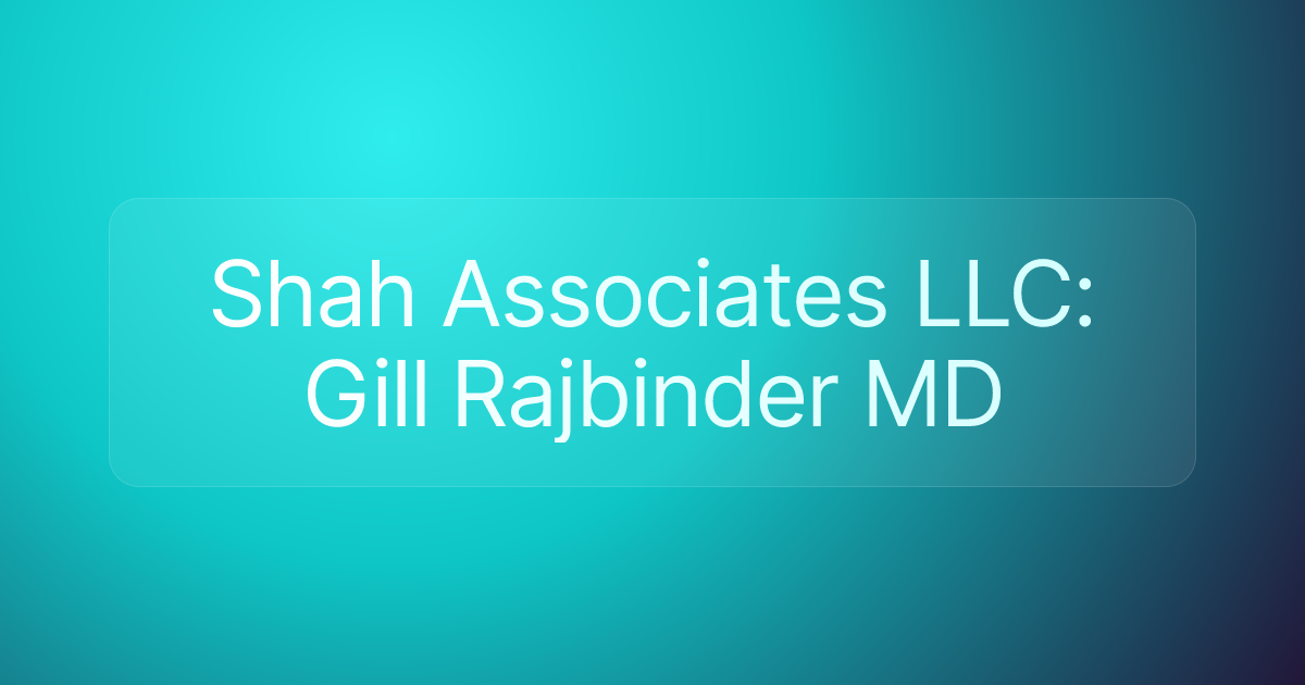 Shah Associates LLC: Gill Rajbinder MD