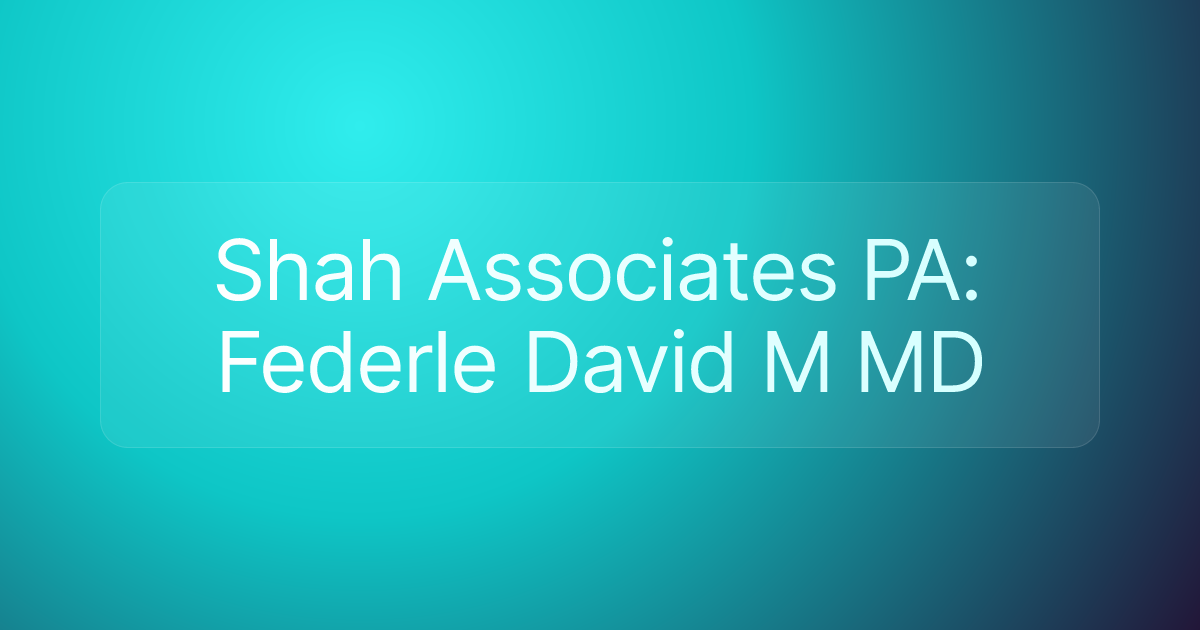 Shah Associates PA: Federle David M MD