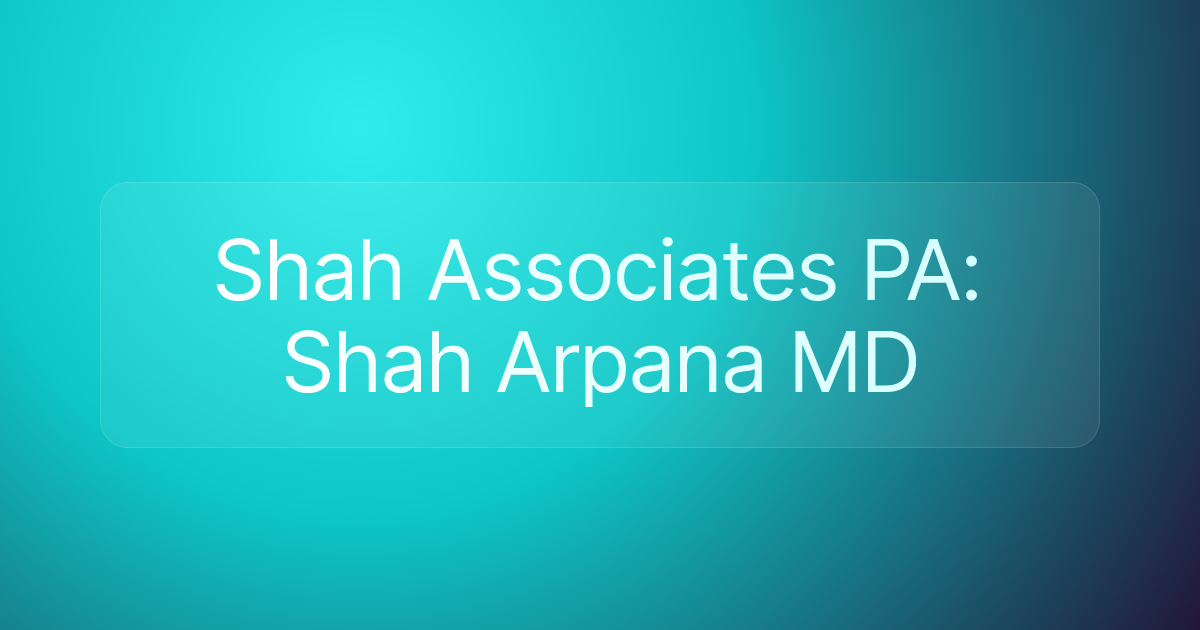 Shah Associates PA: Shah Arpana MD