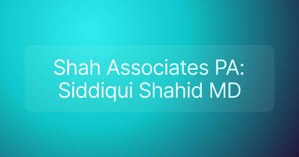 Shah Associates PA: Siddiqui Shahid MD