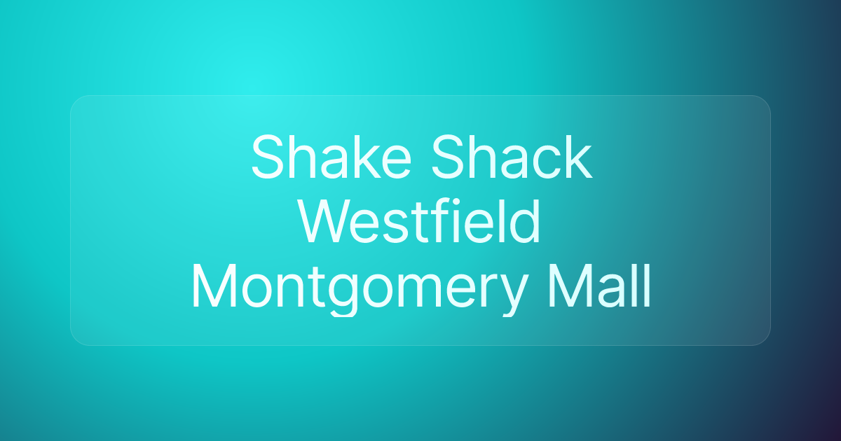 Shake Shack Westfield Montgomery Mall