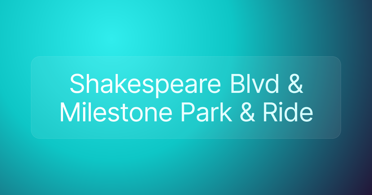 Shakespeare Blvd & Milestone Park & Ride
