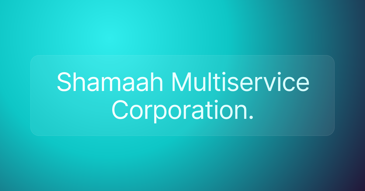 Shamaah Multiservice Corporation.