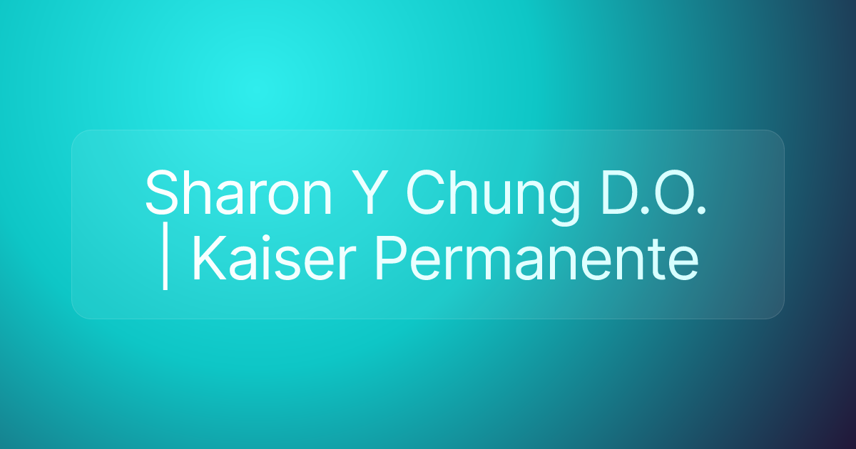 Sharon Y Chung D.O. | Kaiser Permanente