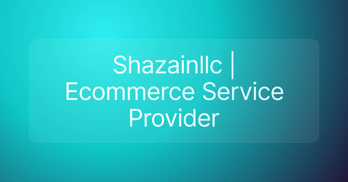 Shazainllc | Ecommerce Service Provider