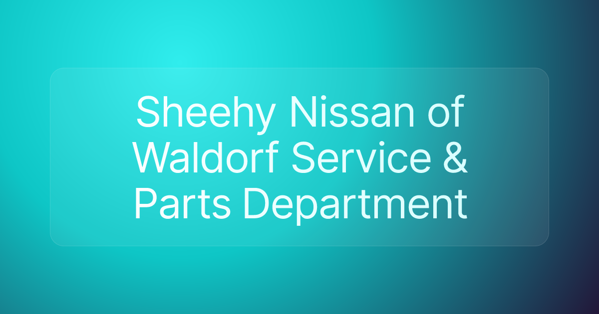 Sheehy Nissan of Waldorf Service & Parts Department