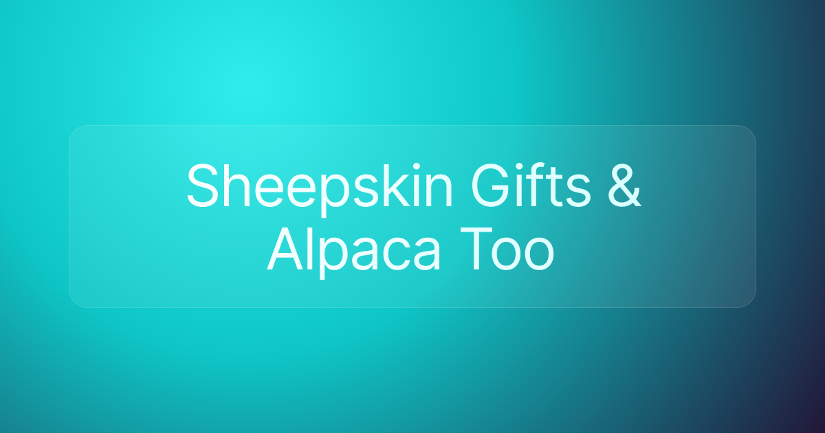 Sheepskin Gifts & Alpaca Too
