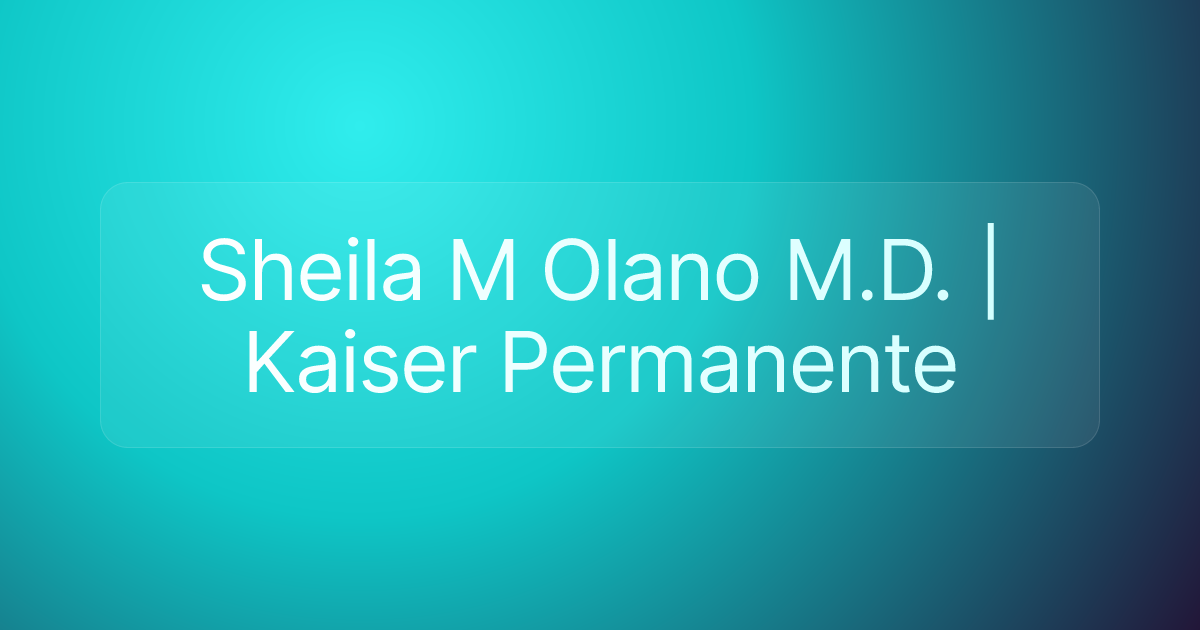 Sheila M Olano M.D. | Kaiser Permanente