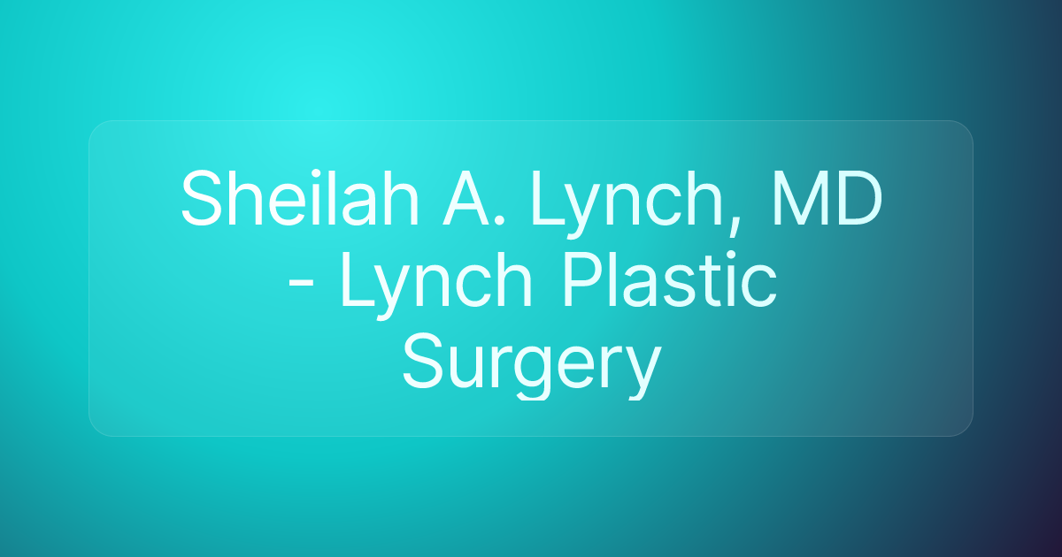 Sheilah A. Lynch, MD - Lynch Plastic Surgery