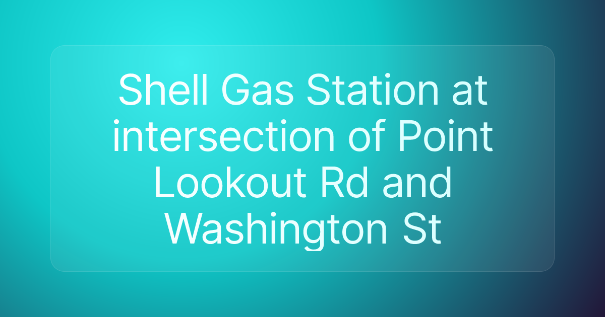 Shell Gas Station at intersection of Point Lookout Rd and Washington St