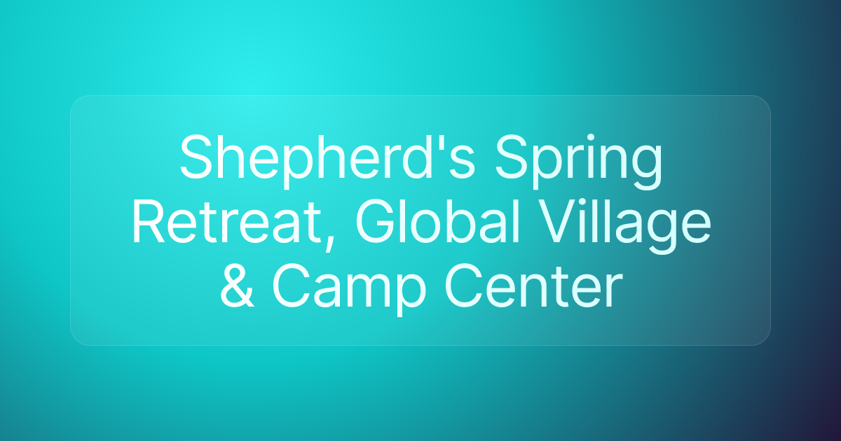 Shepherd's Spring Retreat, Global Village & Camp Center