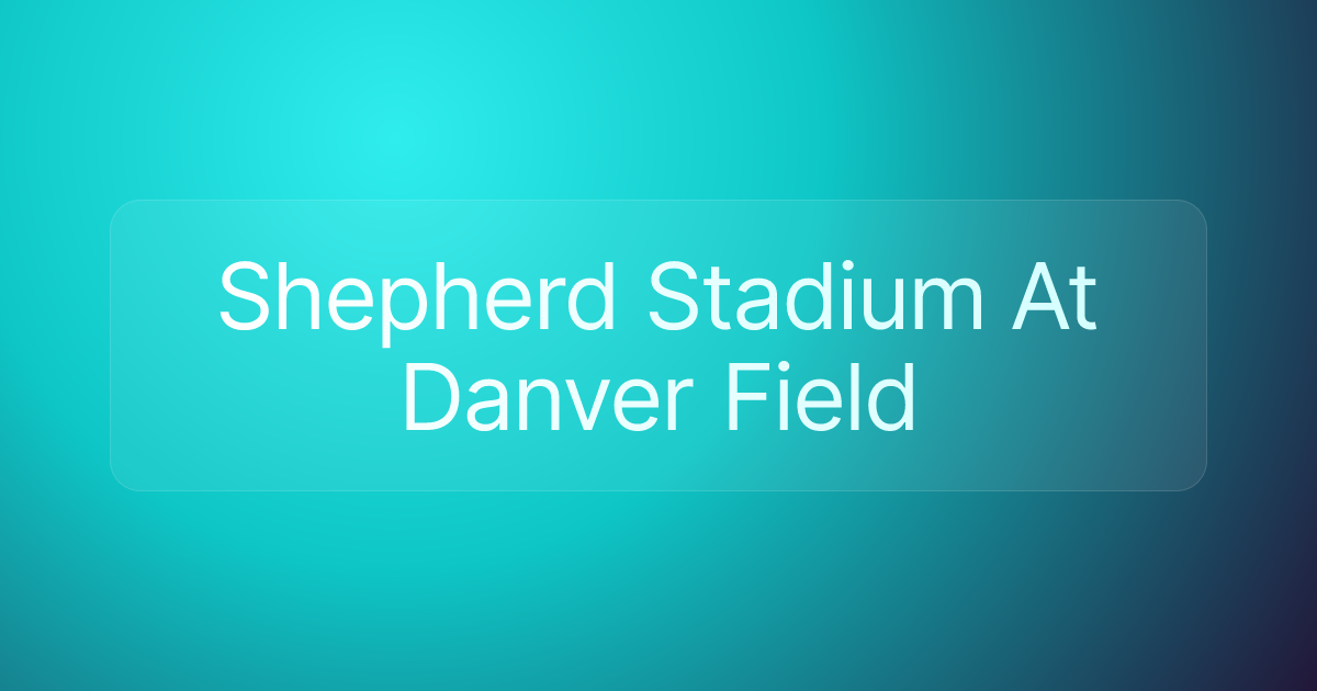 Shepherd Stadium At Danver Field