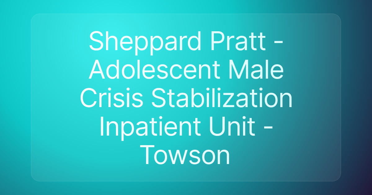 Sheppard Pratt - Adolescent Male Crisis Stabilization Inpatient Unit - Towson